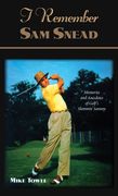 i remember sam snead: memories and anecdotes (en Inglés)