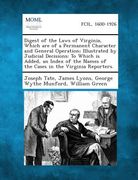 Digest of the Laws of Virginia, Which Are of a Permanent Character and General Operation; Illustrated by Judicial Decisions: To Which Is Added, an Ind (en Inglés)