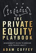 The Private Equity Playbook: Management'S Guide to Working With Private Equity (en Inglés)