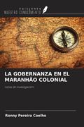 LA GOBERNANZA EN EL MARANHÃO COLONIAL. notas de investigación.