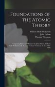Foundations of the Atomic Theory: Comprising Papers and Extracts by John Dalton, William Hyde Wollaston, M. D., and Thomas Thomson, M. D. (1802-1808) (en Inglés)