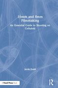 16Mm and 8mm Filmmaking: An Essential Guide to Shooting on Celluloid (en Inglés)