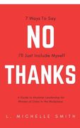No Thanks 7 Ways to Say I'll Just Include Myself: A Guide to Rockstar Leadership for Women of Color in the Workplace (en Inglés)