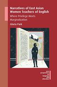Narratives of East Asian Women Teachers of English: Where Privilege Meets Marginalization (New Perspectives on Language and Education)