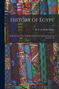 History of Egypt: From the End of the Neolithic Period to the Death of Cleopatra VII. B.C. 30.; v.3 (en Inglés)