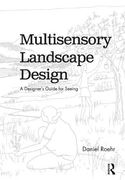 Multisensory Landscape Design: A Designer's Guide for Seeing (en Inglés)