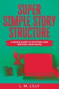 Super Simple Story Structure Large Print: A Quick Guide To Plotting And Writing Your Novel (en Inglés)