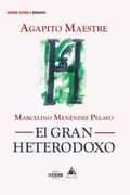 Marcelino Menendez Pelayo. El Gran Heterodoxo