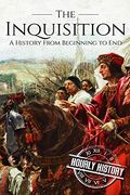 The Inquisition: A History From Beginning to end (en Inglés)