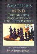 the amateur´s mind,turning chess misconceptions into chess mastery (en Inglés)