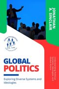 Global Politics: Understanding Political Systems, Ideologies, and Global Actors (en Inglés)