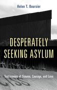 Desperately Seeking Asylum: Testimonies of Trauma, Courage, and Love (en Inglés)