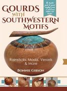 Gourds with Southwestern Motifs: Rainsticks, Masks, Vessels & More (en Inglés)