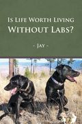 Is Life Worth Living Without Labs? (en Inglés)