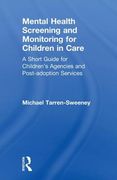Mental Health Screening and Monitoring for Children in Care: A Short Guide for Children's Agencies and Post-Adoption Services