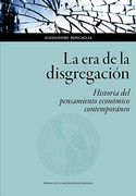 La era de la Disgregación: Historia del Pensamiento Económico Contemporáneo: 139 (Ciencias Sociales)