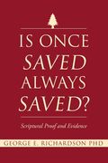 Is Once Saved Always Saved?: Scriptural Proof and Evidence (en Inglés)