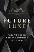 Future Luxe: What'S Ahead for the Business of Luxury (en Inglés)