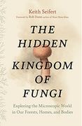 Hidden Kingdom: The Surprising Story of Fungi and our Forests, Homes, and Bodies (en Inglés)