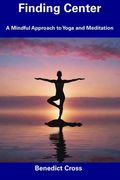 Finding Center: A Mindful Approach to Yoga and Meditation (en Inglés)