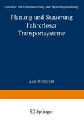 Planung und Steuerung Fahrerloser Transportsysteme: Ansätze zur Unterstützung der Systemgestaltung (Produktion und Logistik) (German Edition)