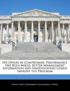 irs offers in compromise: performance has been mixed; better management information and simplification could improve the program (en Inglés)