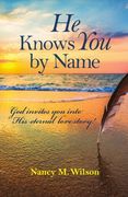 He Knows You by Name: God Invites You Into His Eternal Love Story! (en Inglés)