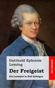 Der Freigeist: Ein Lustspiel in fünf Aufzügen (en Alemán)