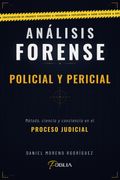 ANÁLISIS FORENSE - POLICIAL Y PERICIAL. Método, ciencia y conciencia en el proceso judicial