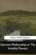 Genuine Mediumship or The Invisible Powers