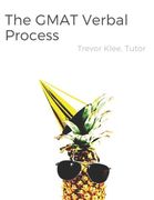 The GMAT Verbal Process: Uniquely Effective Strategies and Tricky Practice Questions for Sentence Correction, Critical Reasoning, and Reading C