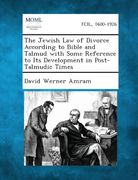 The Jewish Law of Divorce According to Bible and Talmud with Some Reference to Its Development in Post-Talmudic Times (en Inglés)