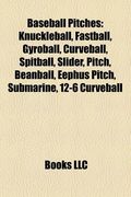 baseball pitches: knuckleball, fastball, curveball, gyroball, slider, spitball, pitch, eephus pitch, beanball, four-seam fastball, sidea