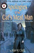 Apologies to the Cat's Meat Man: A Novel of Annie Chapman, the Second Victim of Jack the Ripper (en Inglés)