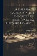 La Libreria di Galileo Galilei Descritta ed Illustrata da Antonio Favaro. (en Italiano)