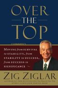 Over the top (Revised): Moving From Survival to Stability, From Stability to Success, From Success to Significance (en Inglés)
