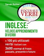 Inglese: Veloce Apprendimento di Verbi: Il 100 più utilizzati verbi inglesi con 3600 esempi de frase: passato, presente e futur (en Italiano)