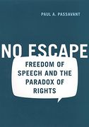 No Escape: Freedom of Speech and the Paradox of Rights 