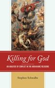 Killing for God: An Analysis of Conflict in the Abrahamic Religions (en Inglés)