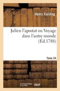 Julien l'Apostat Ou Voyage Dans l'Autre Monde. Tome 24: Les Aventures de Jacques Sadeur Dans La Découverte Et Le Voyage de la Terre Australes (en Francés)