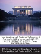 Immigration and Customs Enforcement Contracts: SOS International: GS-10f-0297r, Hsceop-07-A-00035, Order Hscems-08-J-Cl004 (en Inglés)