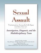 Sexual Assault Victimization Across the Life Span, Second Edition, Volume 1: Investigation, Diagnosis, and the Multidisciplinary Team