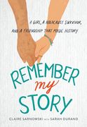 Remember my Story: A Girl, a Holocaust Survivor, and a Friendship That Made History (en Inglés)