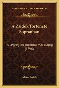 A Zsidok Tortenete Sopronban: A Legregibb Idoktola Mai Napig (1896) (en Húngaro)