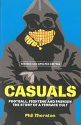 Casuals: Football, Fighting & Fashion: The Story of a Terrace Cult (en Inglés)