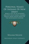 personal names of indians of new jersey: being a list of six hundred and fifty such names, gleaned mostly from indian deeds of the seventeenth century (en Inglés)