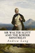 Sir Walter Scott and the Border Minstrelsy (en Inglés)