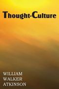 Thought-Culture or Practical Mental Training (en Inglés)