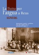 La lluita per l'aigua a Reus: Abastament, gestió i conflictes, des dels orígens fins a principis del segle XX (Sèrie Estudis)