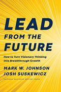 Lead From the Future: How to Turn Visionary Thinking Into Breakthrough Growth (en Inglés)